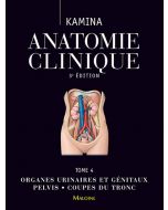 Anatomie clinique. Tome 4 : Organes urinaires et génitaux - Pelvis - Coupes du tronc, 3e éd.