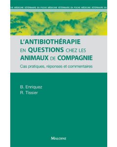 L'antibiothérapie en questions chez les animaux de compagnie : Cas pratiques, réponses et commentaires