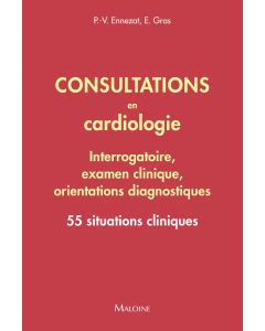 Consultations en cardiologie : Interrogatoire, examen clinique, orientations diagnostiques